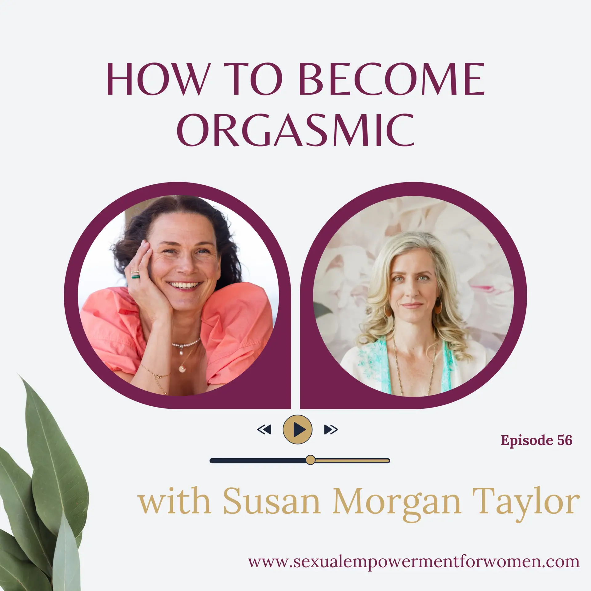 How to become orgasmic, episode 56 of the Sexual Empowerment for Women podcast with Susan Morgan Taylor